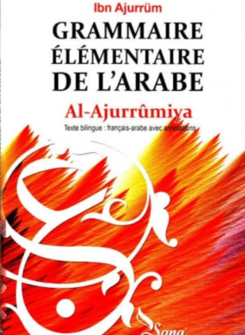 Grammaire élémentaire de l'arabe - Al-Ajroumiya - Texte Bilingue : Français-arabe avec annotations