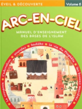 Arc-en-ciel 6 : Manuel d'enseignement des bases de L'islam