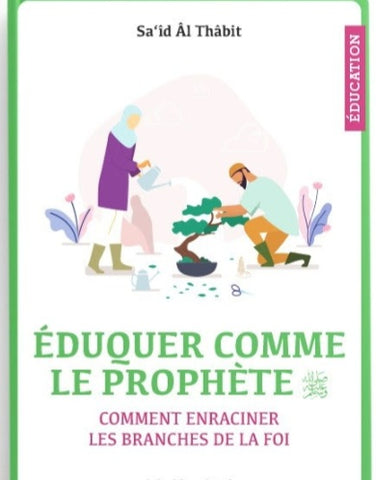 Eduquer comme le Prophète - Comment enraciner les branches de la foi