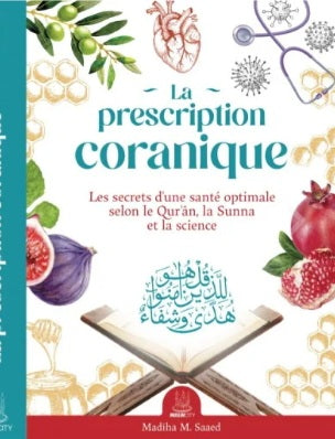 La prescription coranique – Les secrets d’une santé optimale selon le Qur’ân, la Sunna et la science