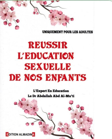 Réussir l'éducation sexuelle de nos enfants (Uniquement pour les adultes) - Abdallah Abd Al-Mu'ti