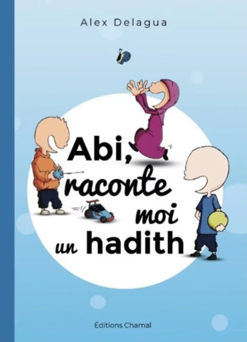 Abi, raconte moi un hadith, d'Alex Delagua (Dès 6 ans)