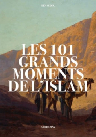 Les 101 grands moments de l'Islam