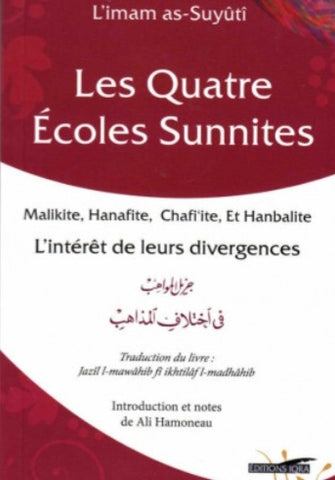 Les Quatre écoles sunnites (Malikite, Hanafite, Chafi'ite Et Hanbalite): L'intérêt de leurs divergences - As-Suyûtî