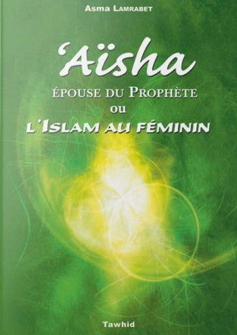 Aïsha, épouse du prophète ou l’islam au féminin
