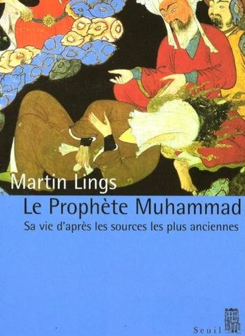 Le Prophète Muhammad: Sa vie d'après les sources les plus anciennes Martin Lings