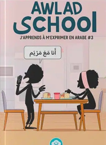 Awlad School : J’apprends à m’exprimer en arabe (Tome 3)