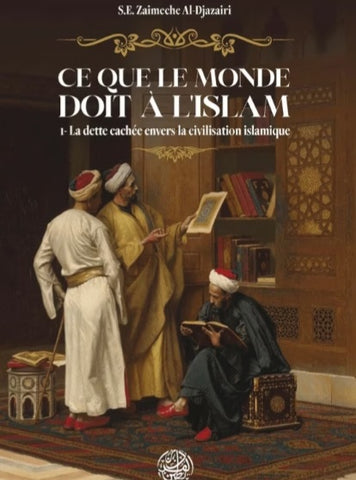 Ce que le monde doit à l'Islam : La dette cachée envers la civilication Musulmane