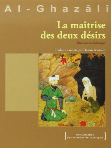 La maîtrise des deux désirs - Abû Hâmid Al-Ghazâlî