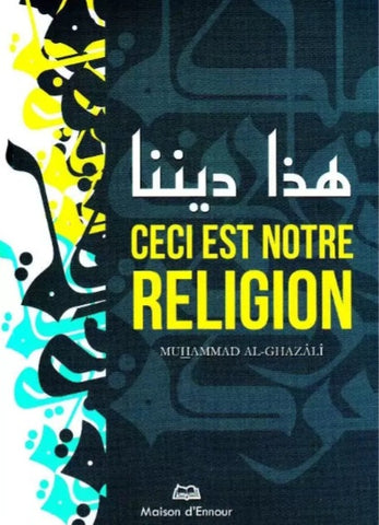 Ceci est notre religion -  Muhammad Al-Ghazâlî