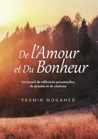 De l'Amour et du Bonheur: Un recueil de réflexions personnelles, de pensées et de citations - Yasmin Mogahed