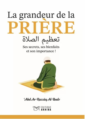 La grandeur de la prière (Ses secrets, ses bienfaits et son importance) - Abd Ar-Razzaq Al-Badr