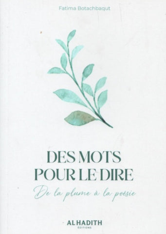 Des mots pour le dire: De la plume à la poésie - Fatima Botachbaqut