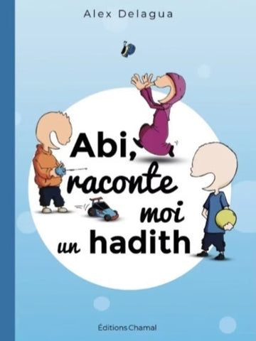 Abi, raconte moi un hadith, d'Alex Delagua (Dès 6 ans)