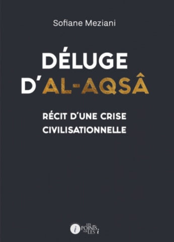 Déluge d’al-Aqsâ - 
Récit d’une crise civilisationnelle -
Meziani Sofiane