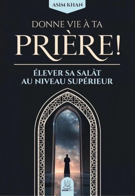 Donne vie à ta prière - élever sa salât au niveau supérieur - Asim Khan