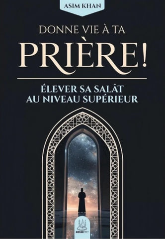 Donne vie à ta prière - élever sa salât au niveau supérieur - Asim Khan