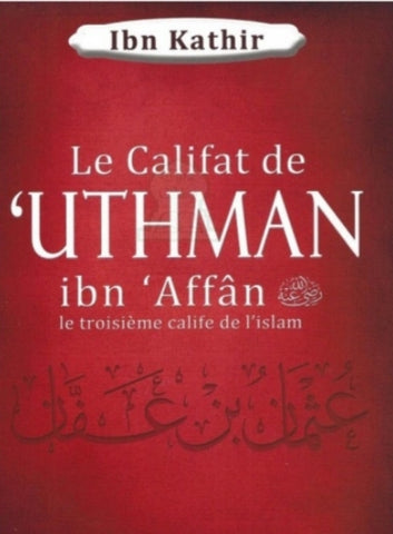 Le Califat de 'Uthman ibn 'Affân - Le troisième Calife de l'Islam 