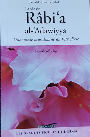 La vie de Râbi'a Al-'Adawiyya "Une sainte musulmane du VIIIè siècle"