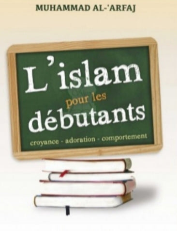 L'islam pour les débutants - Croyance, adoration, comportement