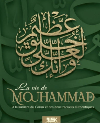 La vie de Mouhammad ﷺ à la lumière du Coran et des deux recueils authentique