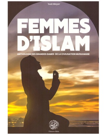 Femmes d'Islam - Anthologie des Grandes Dames de la Civilisation Musulmane
