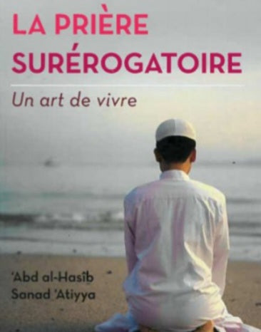 La prière surérogatoire - Un art de vivre, de 'Abd Al-Hasîb Sanad 'Atiyya (Format De Poche)