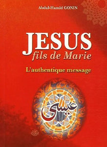 Jésus, fils de Marie : L'authentique Message