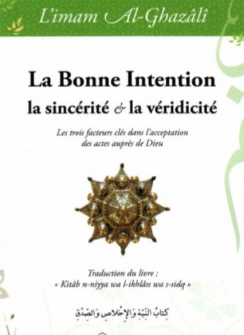 La bonne intention, la sincérité et la véridicité - imam Al-Ghazâlî