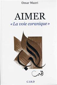 AIMER « La voie coranique » - Mazri Omar - Librairie Ibn Battûta