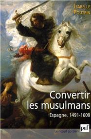 Convertir les musulmans. espagne, 1491-1609 - Librairie Ibn Battûta